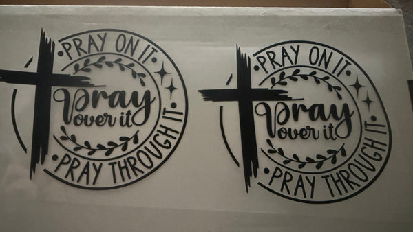 Pray on it pray over it pray through it
